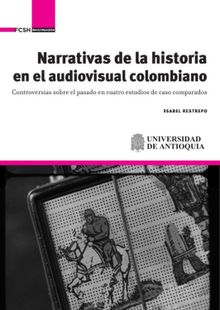 Narrativas de la historia en el audiovisual colombiano.  Isabel Restrepo