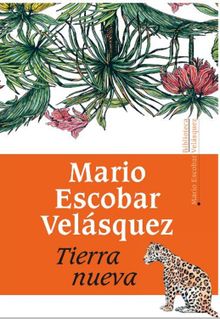 Tierra nueva.  Mario Escobar Velsquez