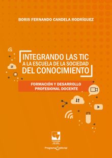 Integrando las TIC a la escuela de la sociedad del conocimiento.  Boris Fernando Candela Rodrguez