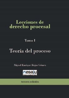 Lecciones de derecho procesal. Tomo I Teora del proceso.  Miguel Enrique Rojas Gmez