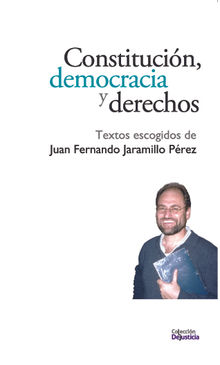 Constitucin, democracia y derechos.  Juan Fernando Jaramillo