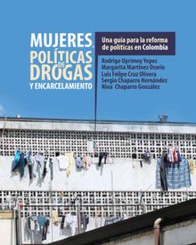 Mujeres, polticas de drogas y encarcelamiento.  Rodrigo Uprimny