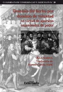 Dominio del hecho por dominio de voluntad en virtud de aparatos organizados de poder.  Kai Ambos