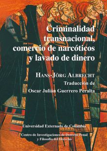 Criminalidad transnacional, comercio de narcticos y lavado de dinero.  Hans Jrg Albrecht