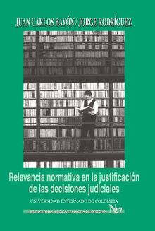 Relevancia normativa en la justificacin de las decisiones judiciales.  Bayn Juan Caros