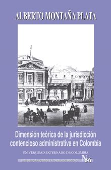 Dimensin terica de la jurisdiccin contencioso administrativa en Colombia.  Antonio Montaa