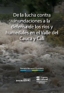 De la lucha contra inundaciones a la defensa de ros y humedales en el Valle del Cauca y Cali.  Renata Moreno Quintero