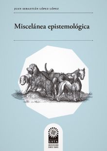 Miscelnea epistemolgica .  Juan Sebastin Lpez Lpez