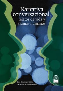 Narrativa conversacional, relatos de vida y tramas humanos.  Orlando Gonzlez Gutirrez