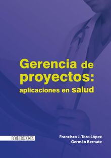 Gerencia de proyectos: aplicaciones en salud.  Francisco Toro Lpez
