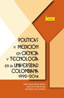 Polticas y medicin en ciencia y tecnologa en la universidad colombiana 1992-2014.  Diana Elvira Soto Arando