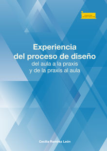 Experiencia del proceso de diseo, del aula a la praxis y de la praxis al aula.  Cecilia Ramrez Len