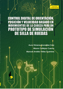 Control digital de orientacin, posicin y velocidad basado en movimientos de la cabeza para un prototipo de simulacin de silla de ruedas.  Manuel Andrs Vlez Guerrero