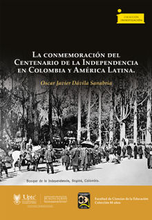 La conmemoracin del Centenario de la Independencia en Colombia y Amrica Latina.  Oscar Javier Dvila-Sanabria