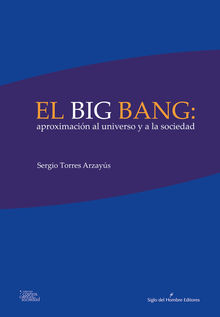 El big bang: aproximacin al universo y a la sociedad.  Sergio Torres Arzays