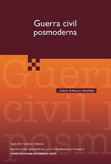 Guerra civil posmoderna.  Jorge Giraldo Ramrez