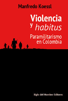 Violencia y habitus.  Siglo del Hombre Editores