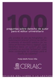 100 preguntas sobre derecho de autor para el editor universitario.  Fredy Adolfo Forero Villa