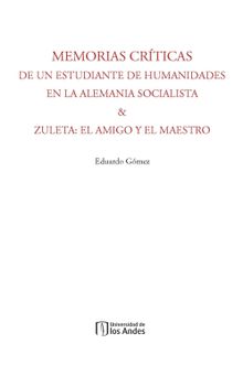 Memorias crticas de un estudiante de humanidades en la Alemania Socialista & Zuleta.  Eduardo Gmez Patarroyo