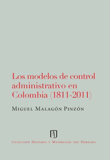 Los modelos de control admnistrativo en Colombia (1811-2011).  Miguel Malagn