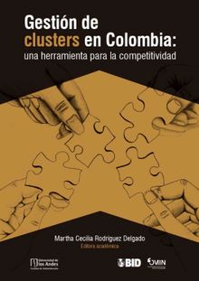 Gestin de clusters en Colombia: una herramienta para la competitividad.  Martha Cecilia Rodrguez Delgado