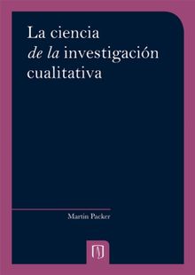 La ciencia de la investigacin cualitativa.  Martin Packer