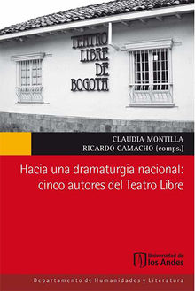 Hacia una dramaturgia nacional: cinco autores del Teatro Libre.  Claudia Montilla