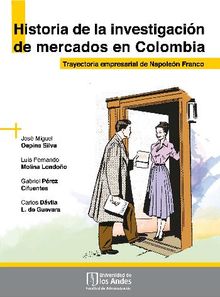 Historia de la investigacin de mercados en Colombia. Trayectoria empresarial de Napolen Franco.  Gabriel Prez