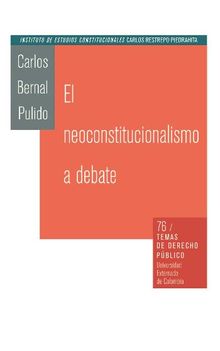 El neoconstitucionalismo al debate.  Carlos Bernal Pulido