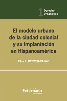 El modelo urbano de la ciudad colonial y su implantacin en Hispanoamrica.  Allan R Brewer Carias