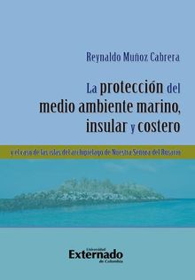 La proteccin del medio ambiente marino, insular y costero y el caso de las islas del Archipilago de Nuestra Seora del Rosario.  Muoz Cabrera Reynaldo