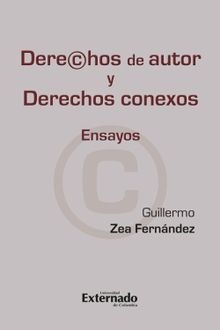 Derechos de autor y derechos conexos. ensayos.  Guillermo Zea Fernndez