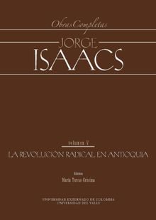 Jorge Isaacs. Obras completas volumen V: la revolucin radical en Antioquia.  Varios Autores