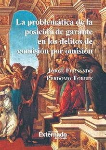 La problemtica de la posicin de garante en los delitos de comisin por omisin.  Perdomo Jorge Fernando