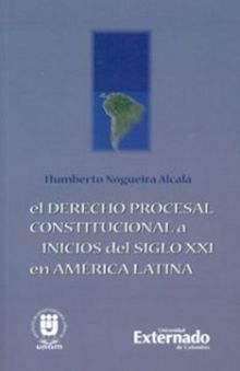 El derecho procesal constitucional a inicios del siglo XXI en Amrica Latina.  Humberto Nogueira Alcal