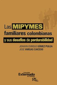 Las Mipymes familiares colombianas y sus desafos de perdurabilidad.  Varios Autores