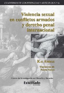 Violencia sexual en conflictos armados y derecho penal internacional.  Kai Ambos