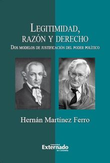 Legitimidad, razn y derecho. Dos modelos de justificacin del poder poltico.  Martnez Ferro Hernn