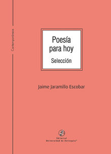 Poesa para hoy.  Jaime Jaramillo Escobar