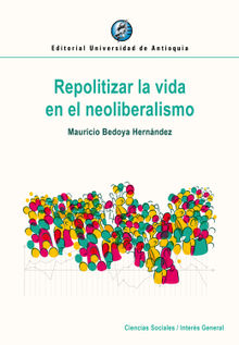 Repolitizar la vida en el neoliberalismo.  Mauricio Bedoya Hernndez