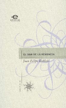 El don de la renuncia.  Juan Felipe Robledo