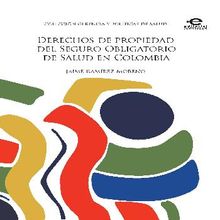 Derechos de propiedad del Seguro Obligatorio de Salud en Colombia.  Jaime Ramrez Moreno