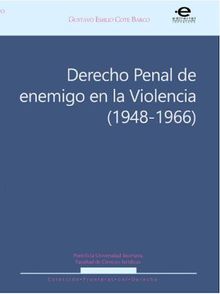 Derecho penal de enemigo en la Violencia (1948-1966).  Gustavo Emilio Cote Barco