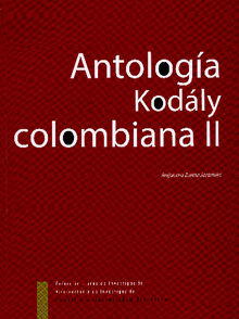 Antologa Kodaly Colombiana II.  Alejandro Zuleta Jaramillo