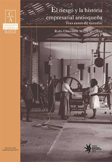 El riesgo y la historia empresarial antioquea: tres casos de estudio.  Rubi Consuelo Meja Quijano