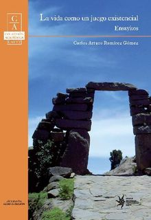 La vida como un juego existencial: ensayitos.  Carlos Arturo Ramrez Gmez