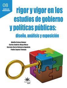 Rigor y vigor en los estudios de gobierno y polticas pblicas: diseo, anlisis y exposicin.  Pablo Zapata Tamayo