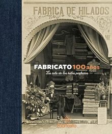 Fabricato 100 aos - La tela de los hilos perfectos.  Andrea Velsquez Ochoa