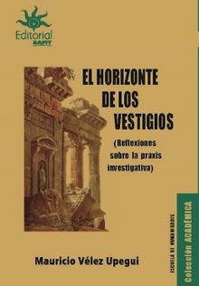 El horizonte de los vestigios.  Mauricio Vlez Upegui