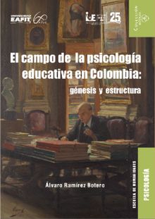 El campo de la psicologa educativa en Colombia: gnesis y estructura.  lvaro Ramrez Botero